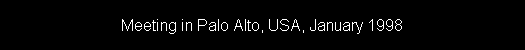 Meeting in Palo Alto, USA, January 1998