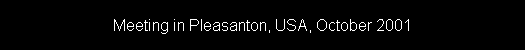 Meeting in Pleasanton, USA, October 2001