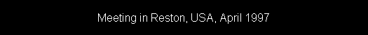 Meeting in Reston, USA, April 1997